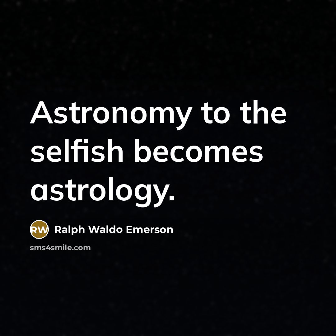 “Astronomy to the selfish becomes astrology.…” quote by Ralph Waldo Emerson
