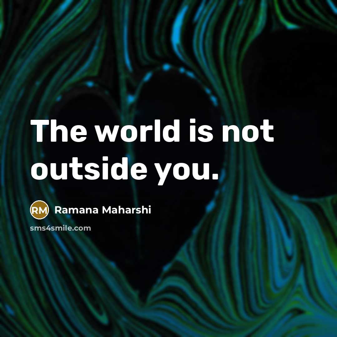 “The world is not outside you.…” quote by Ramana Maharshi