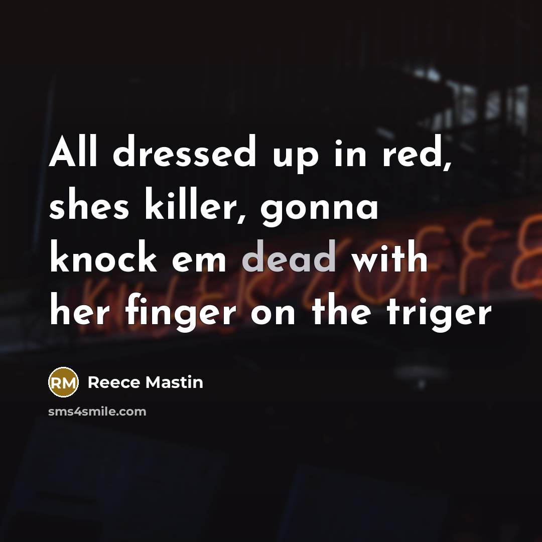 “All dressed up in red, shes killer, gonna knock em…” quote by Reece Mastin