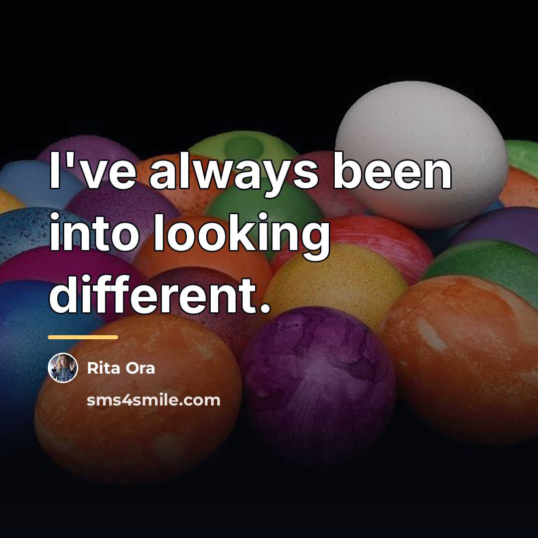 “I've always been into looking different.…” quote by Rita Ora