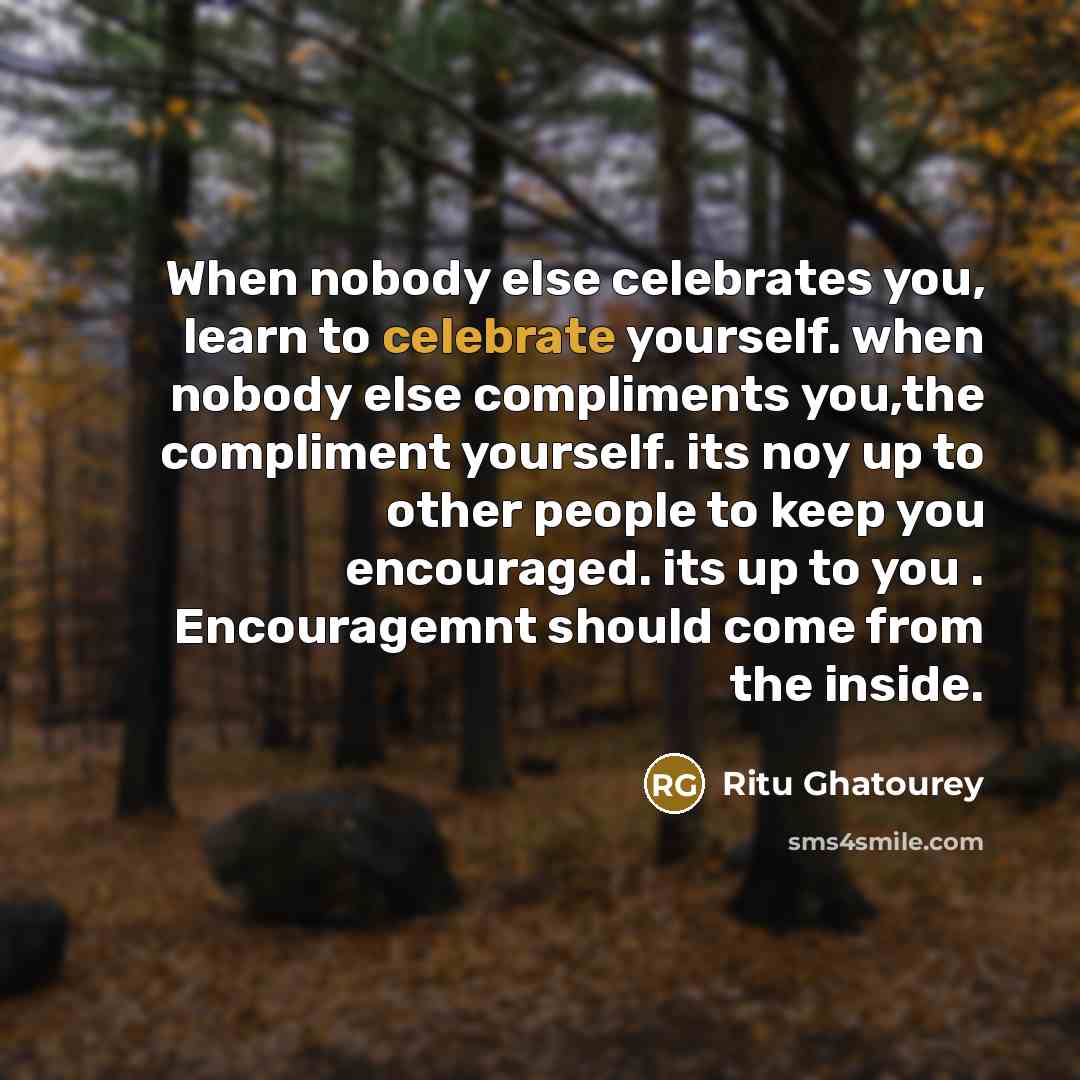 “When nobody else celebrates you, learn to celebrate yourself. when…” quote by Ritu Ghatourey
