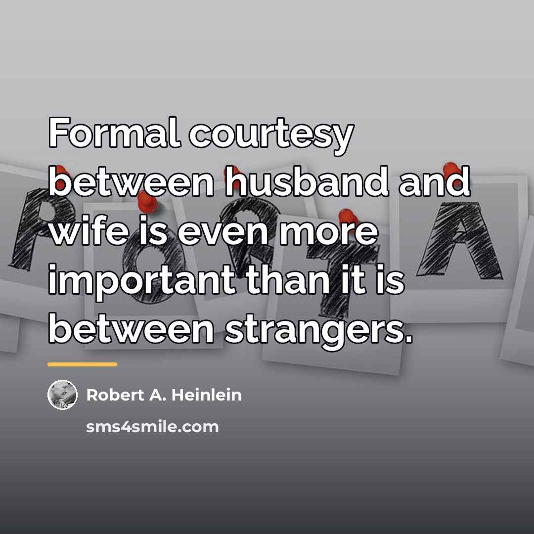 “Formal courtesy between husband and wife is even more important…” quote by Robert A. Heinlein