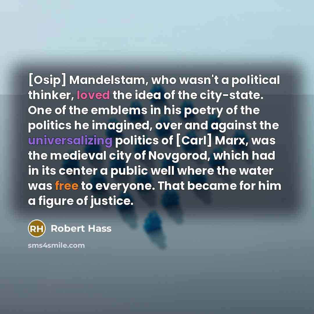 “[Osip] Mandelstam, who wasn't a political thinker, loved the idea…” quote by Robert Hass