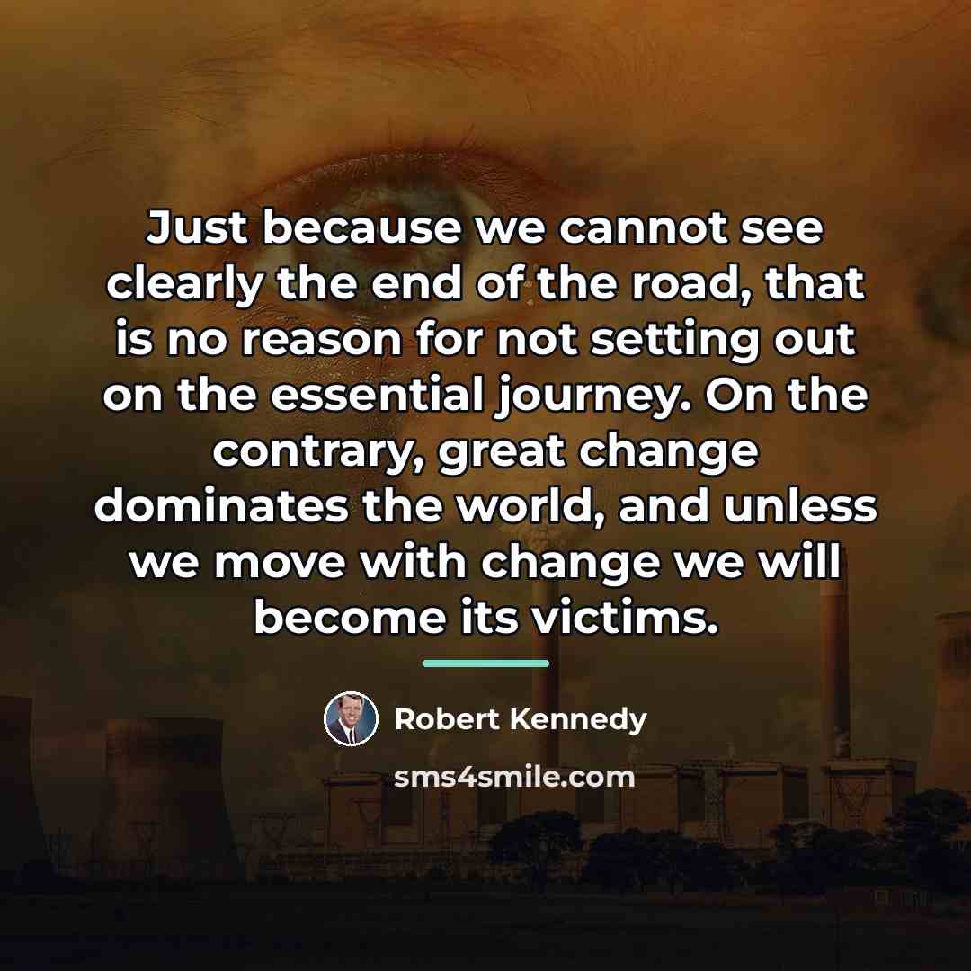 “Just because we cannot see clearly the end of the…” quote by Robert Kennedy