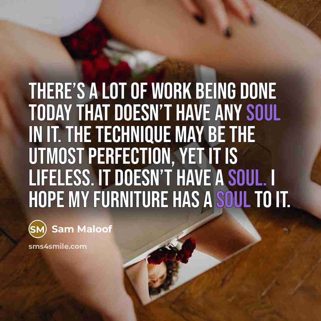 “There’s a lot of work being done today that doesn’t…” quote by Sam Maloof