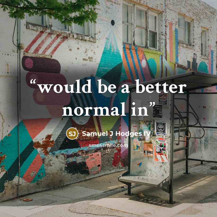 “would be a better normal in” quote by Samuel J Hodges IV