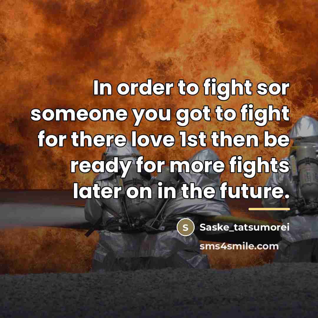 “In order to fight sor someone you got to fight…” quote by Anonymous