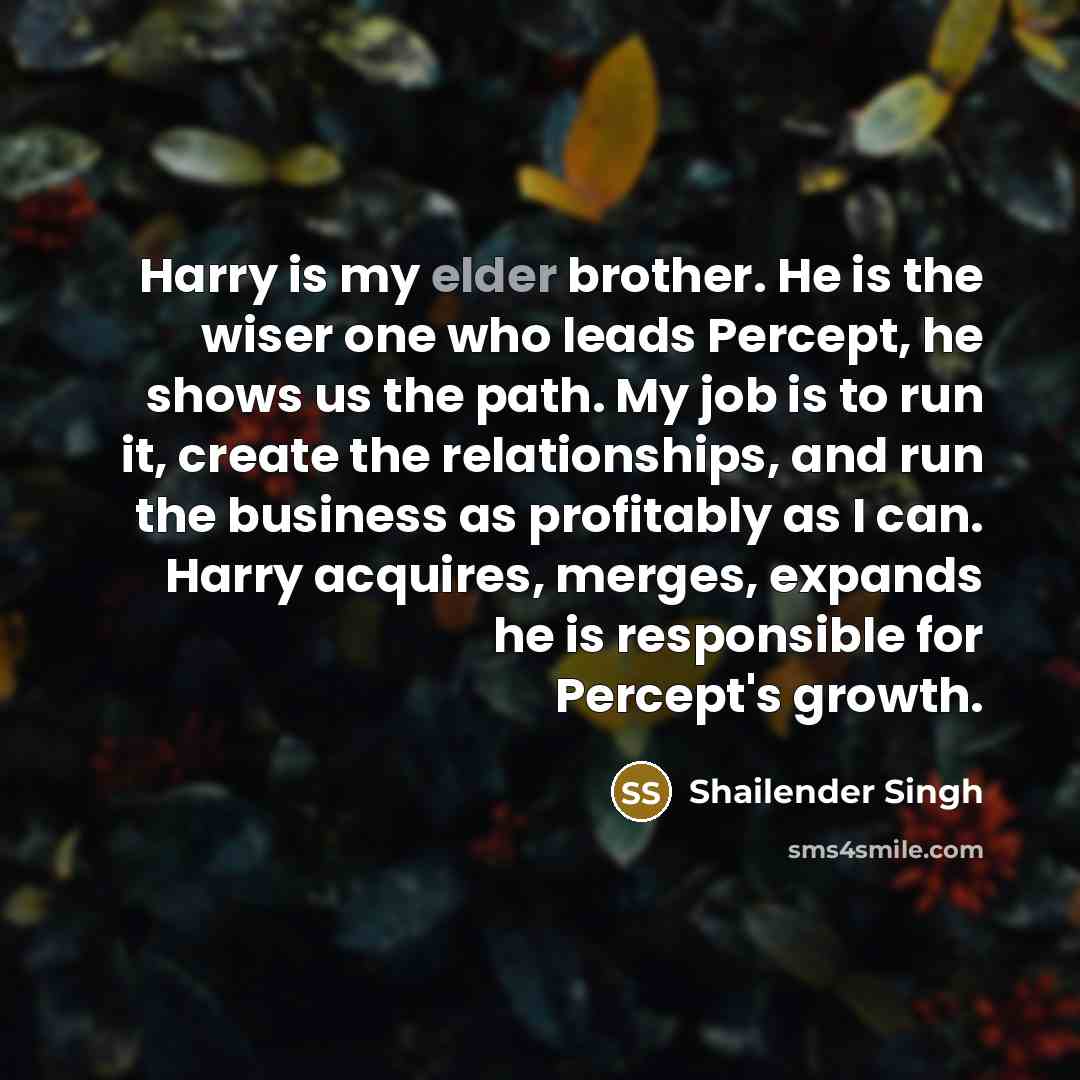 “Harry is my elder brother. He is the wiser one…” quote by Shailender Singh