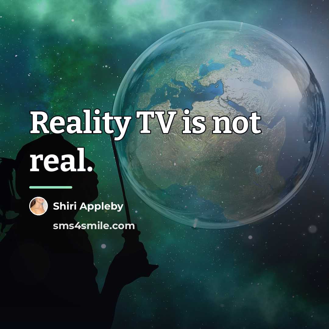 “Reality TV is not real.…” quote by Shiri Appleby
