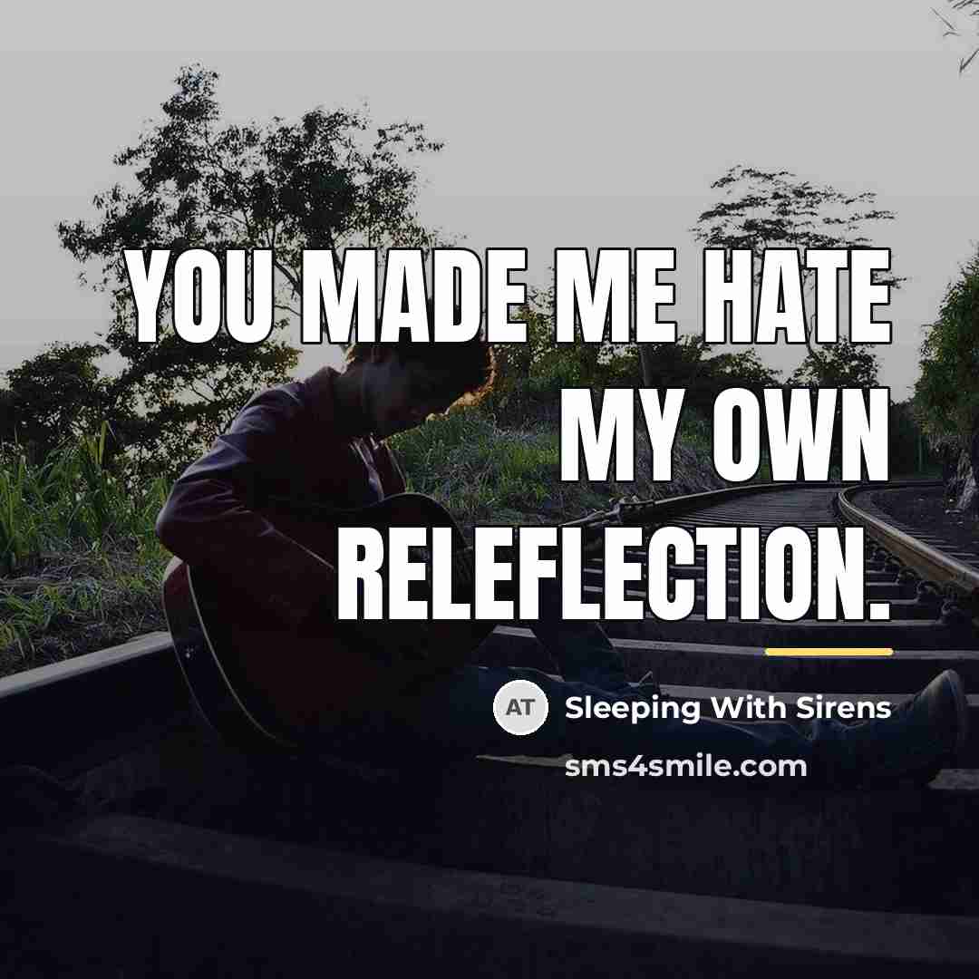 “You made me hate my own releflection.…” quote by Sleeping With Sirens
