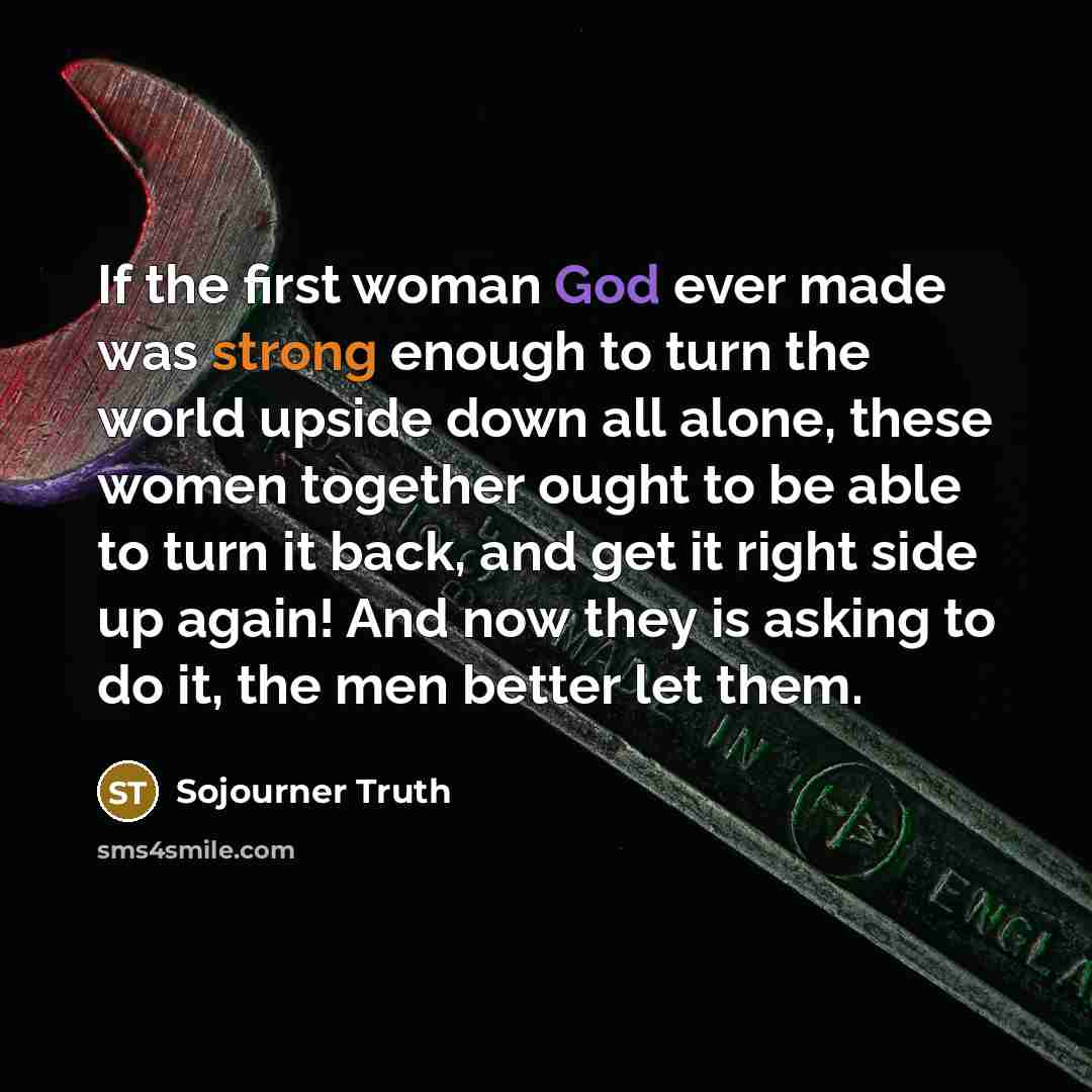 “If the first woman God ever made was strong enough…” quote by Sojourner Truth