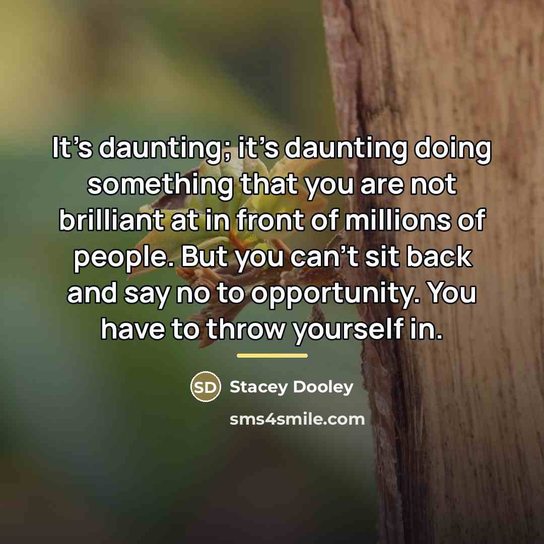 “It's daunting; it's daunting doing something that you are not…” quote by Stacey Dooley
