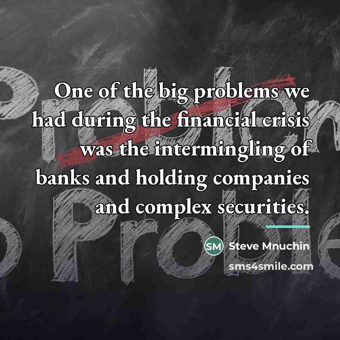 “One of the big problems we had during the financial…” quote by Steve Mnuchin