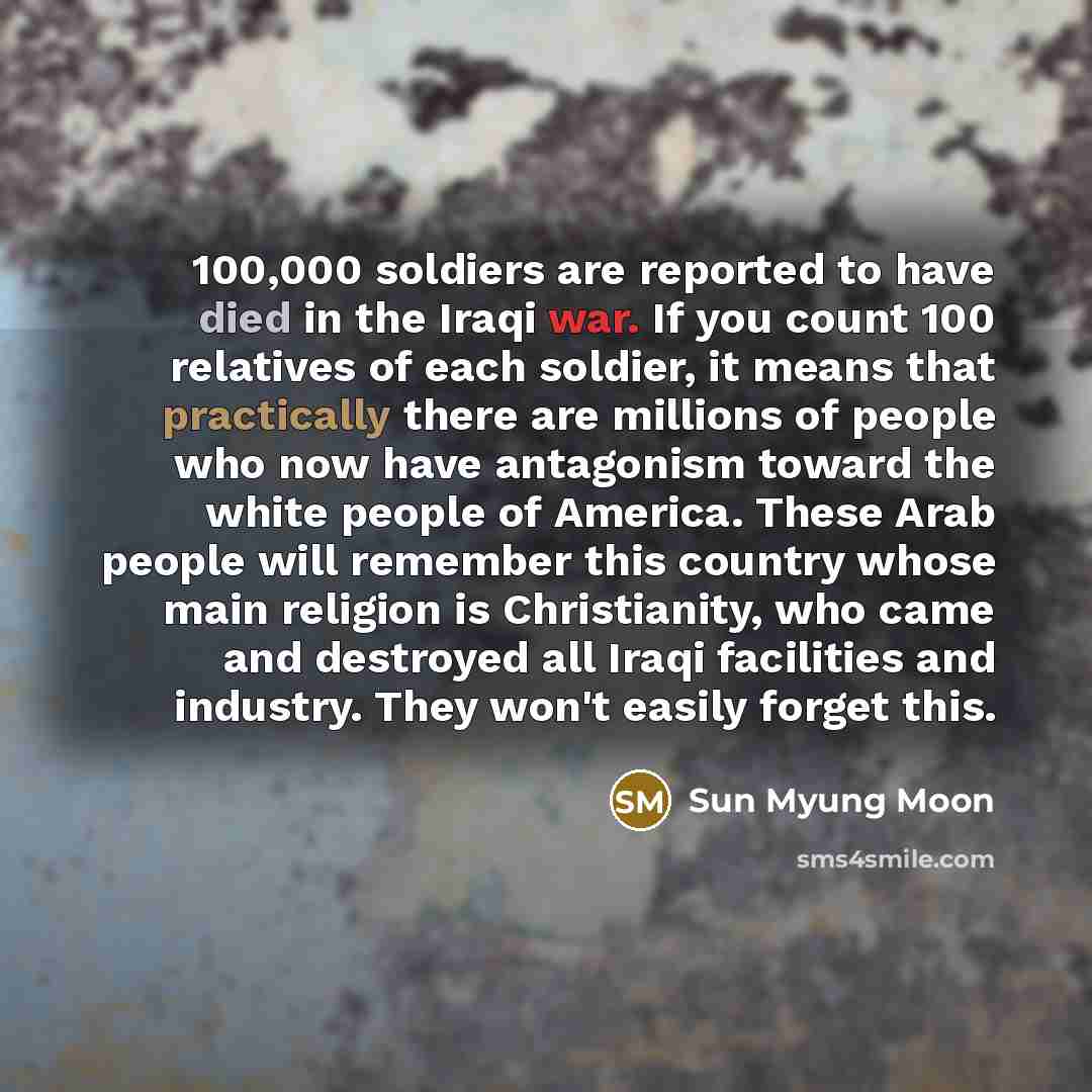 “100,000 soldiers are reported to have died in the Iraqi…” quote by Sun Myung Moon