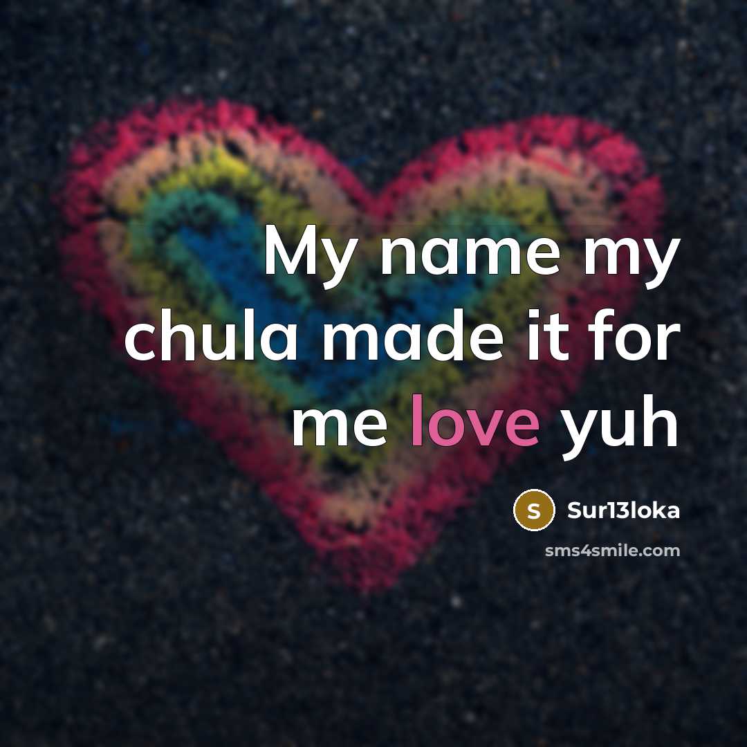 “My name my chula made it for me love yuh” quote by Sur13loka