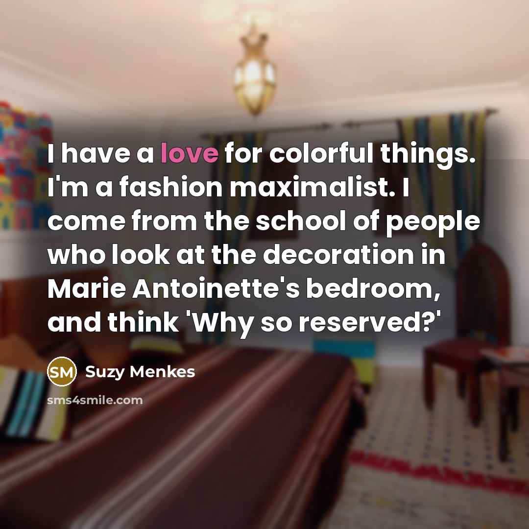 “I have a love for colorful things. I'm a fashion…” quote by Suzy Menkes