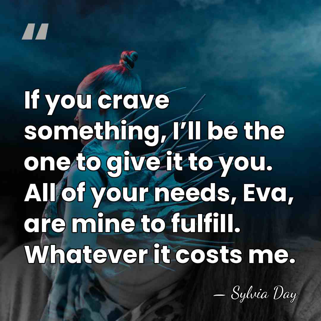 If you crave something, I’ll be the one to give it to&hellip; - Sylvia Day
