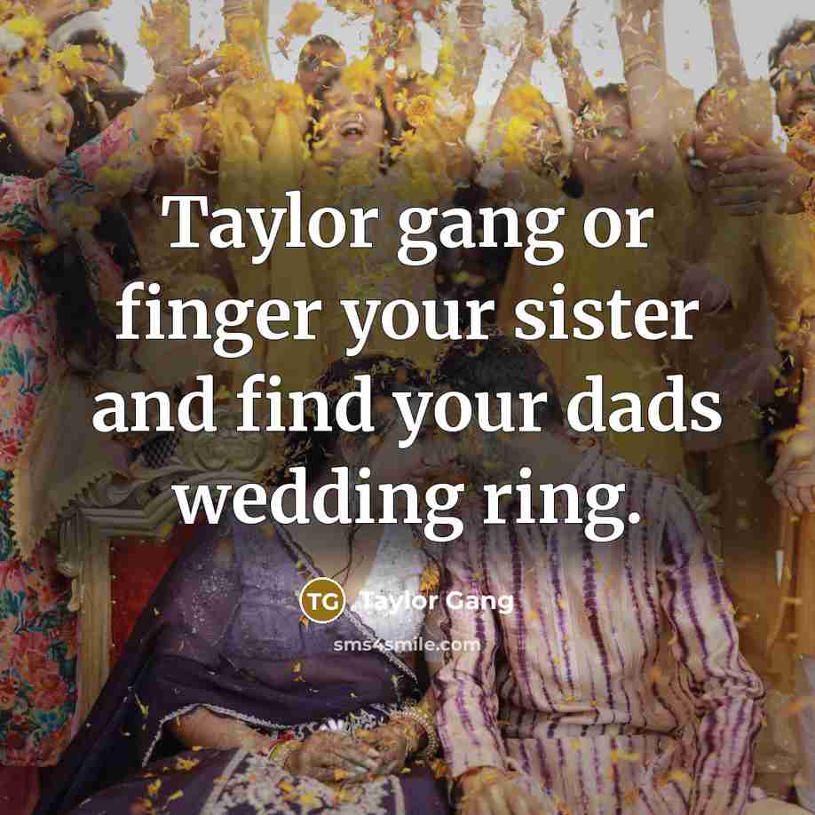 “Taylor gang or finger your sister and find your dads…” quote by Taylor Gang