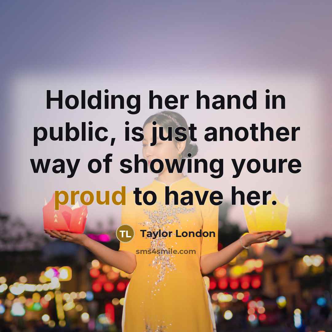 “Holding her hand in public, is just another way of…” quote by Taylor London