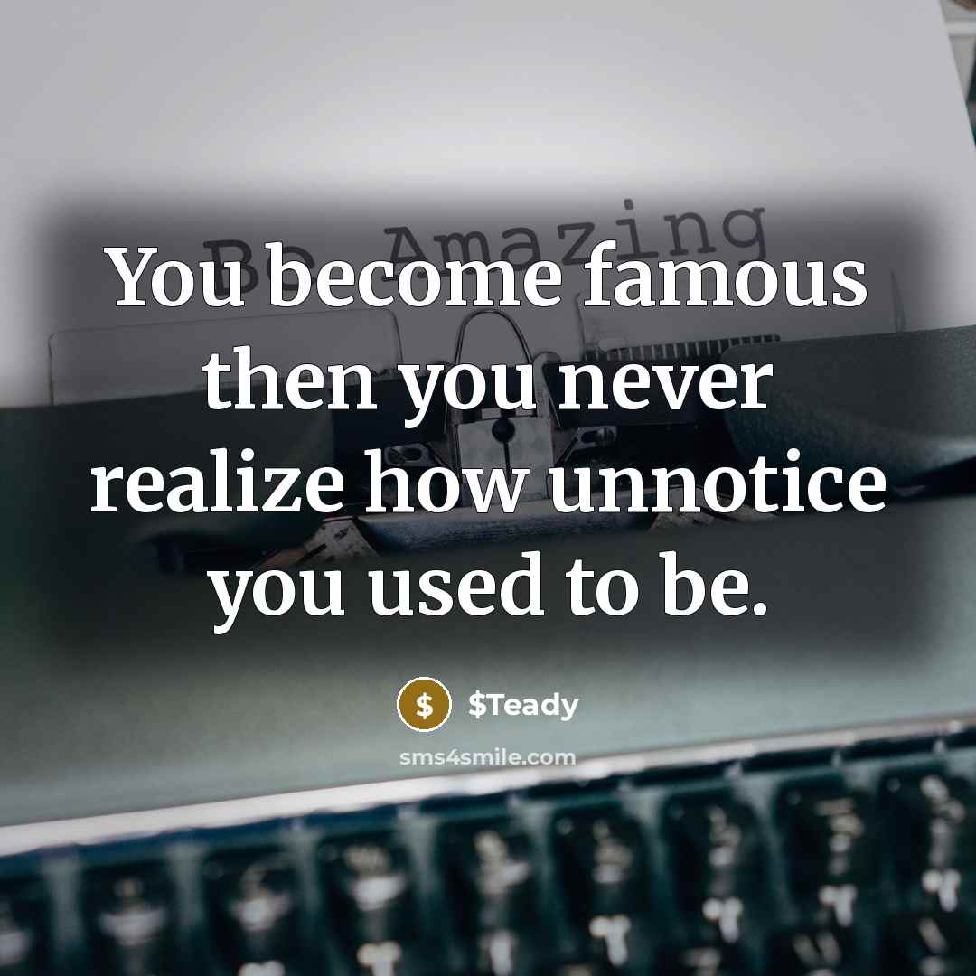 “You become famous then you never realize how unnotice you…” quote by $Teady