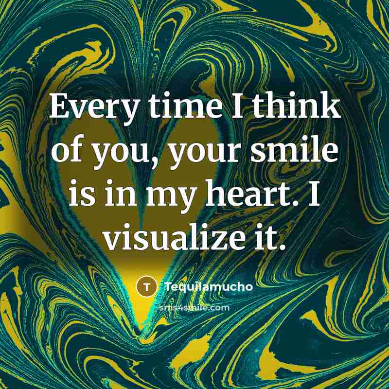 “Every time I think of you, your smile is in…” quote by Tequilamucho