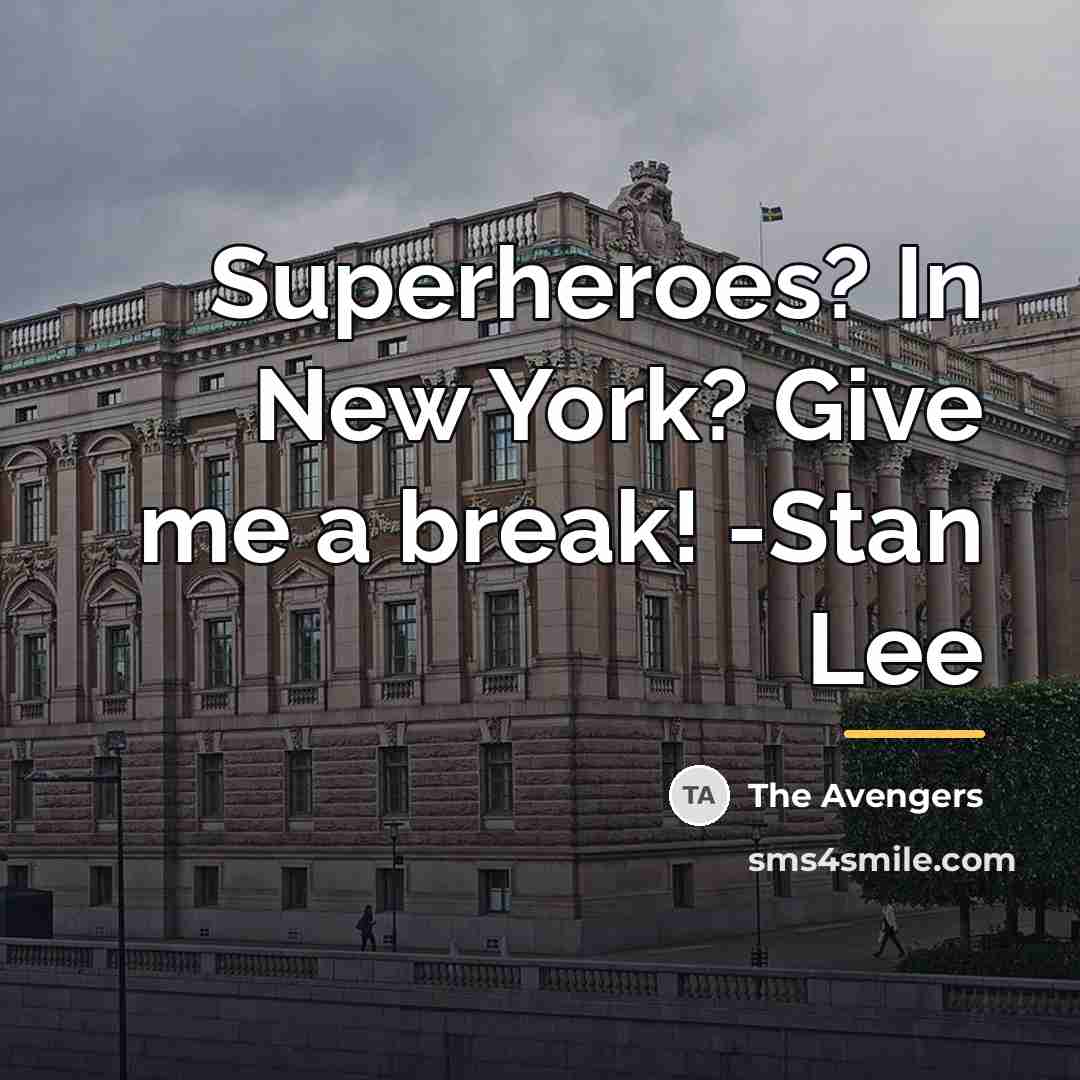 “Superheroes? In New York? Give me a break! -Stan Lee…” quote by The Avengers
