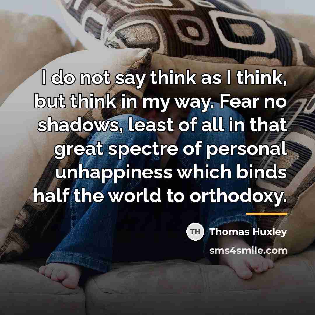 “I do not say think as I think, but think…” quote by Thomas Huxley