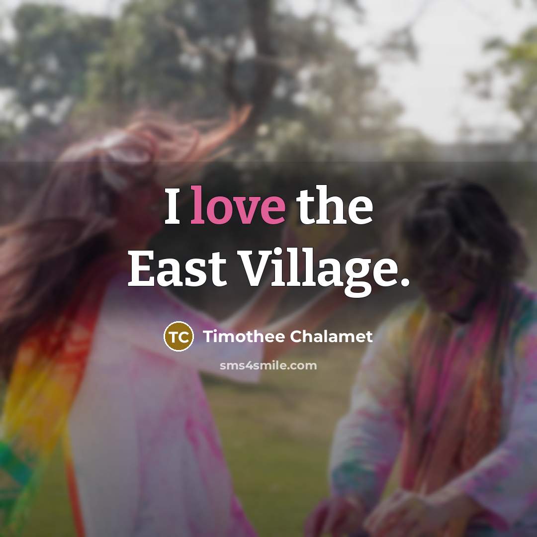 “I love the East Village.…” quote by Timothee Chalamet