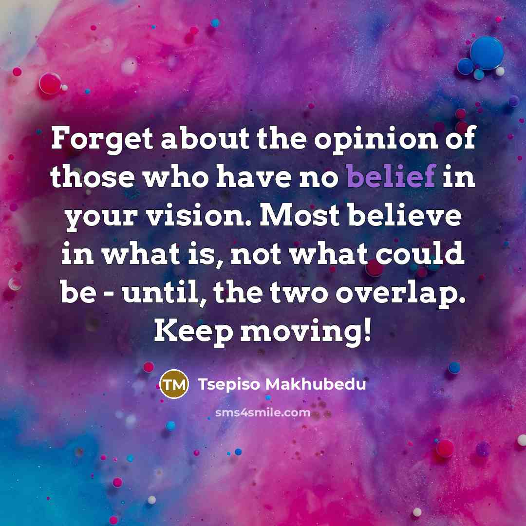 “Forget about the opinion of those who have no belief…” quote by Tsepiso Makhubedu