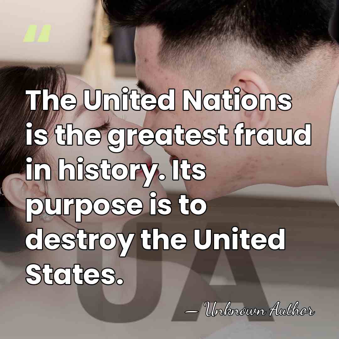 The United Nations is the greatest fraud in history. Its purpose is&hellip; - Unknown Author