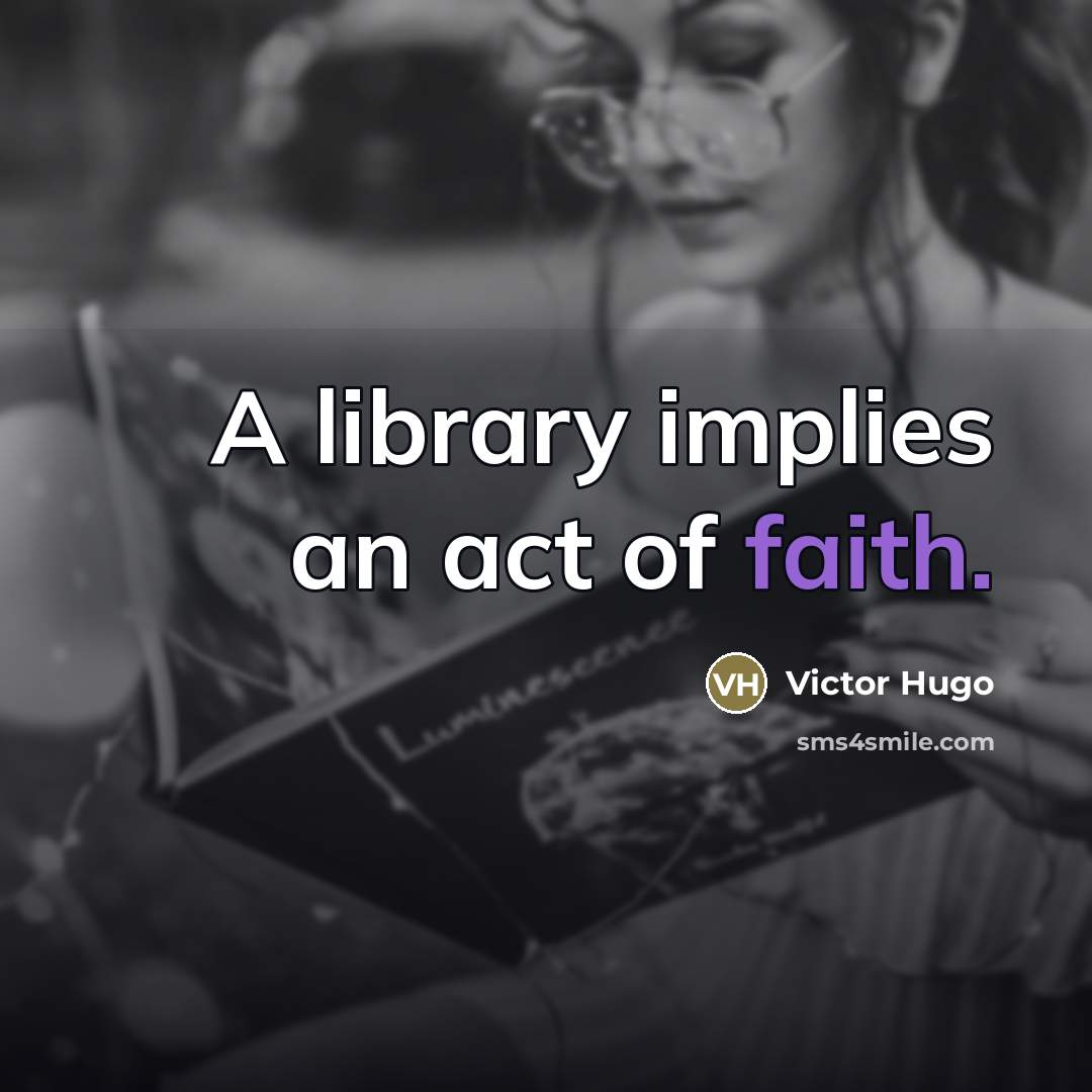 “A library implies an act of faith.…” quote by Victor Hugo