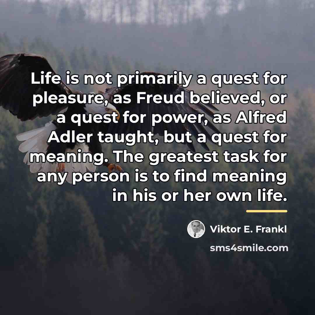 “Life is not primarily a quest for pleasure, as Freud…” quote by Viktor E. Frankl
