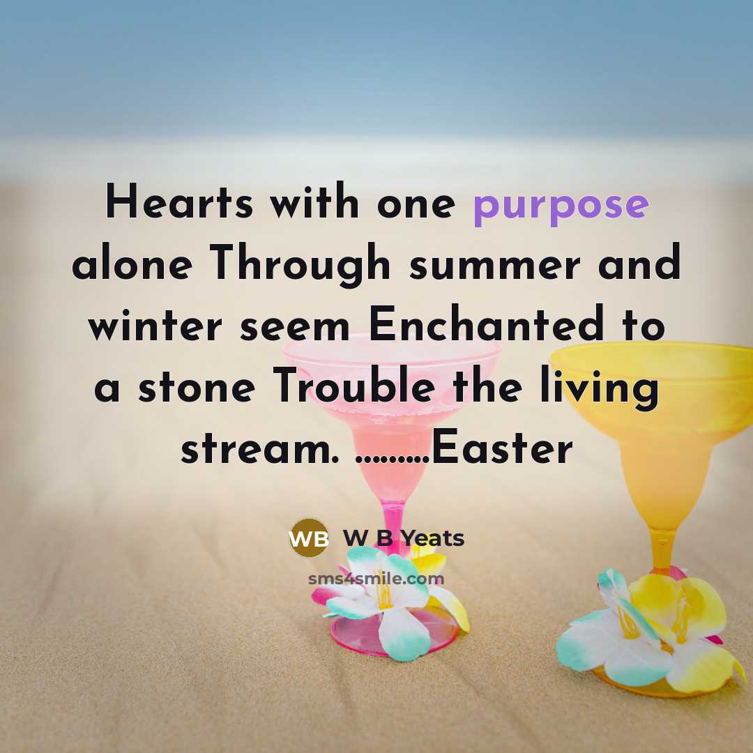 “Hearts with one purpose alone Through summer and winter seem…” quote by W B Yeats