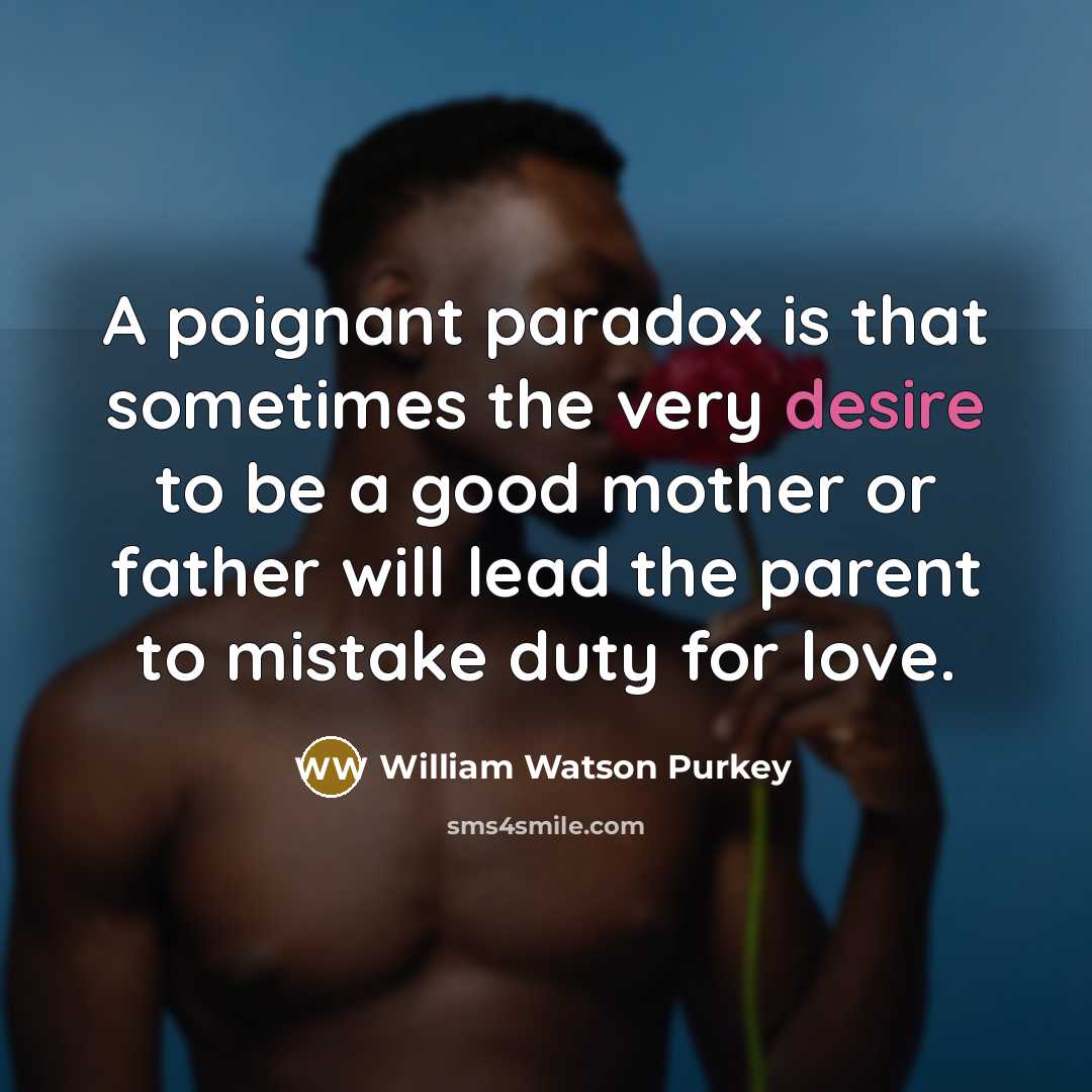 “A poignant paradox is that sometimes the very desire to…” quote by William Watson Purkey