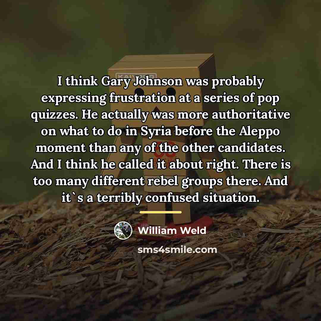 “I think Gary Johnson was probably expressing frustration at a…” quote by William Weld