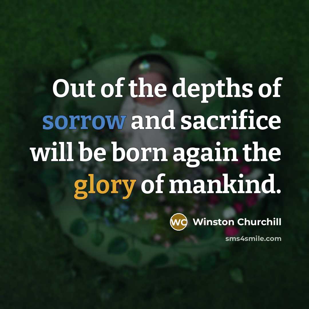 “Out of the depths of sorrow and sacrifice will be…” quote by Winston Churchill