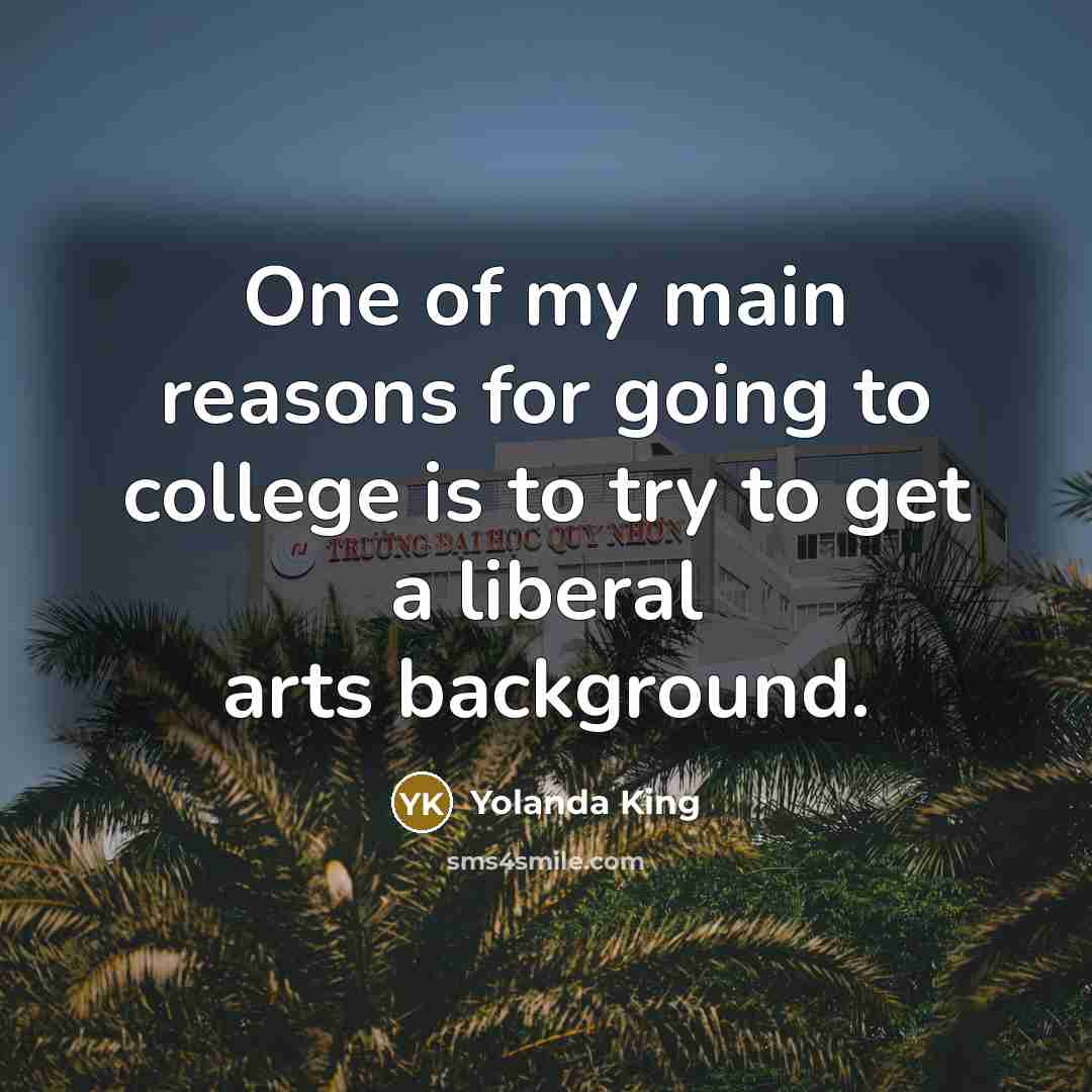 “One of my main reasons for going to college is…” quote by Yolanda King