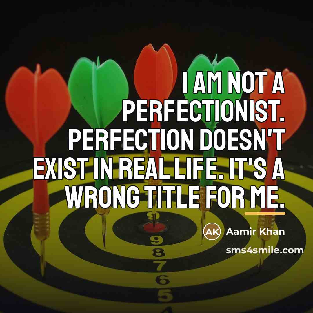 “I am not a perfectionist. Perfection doesn't exist in real…” quote by Aamir Khan