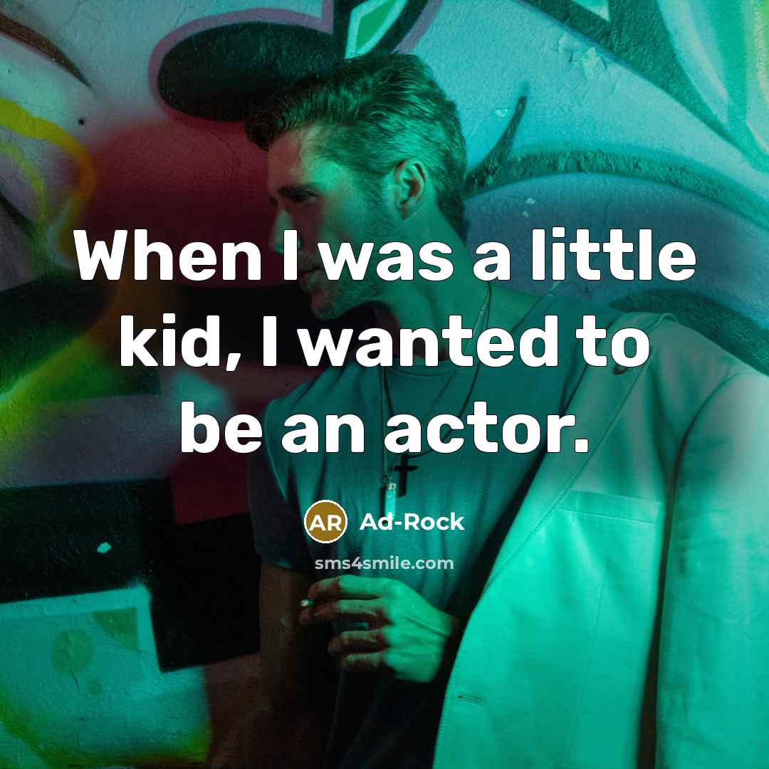 “When I was a little kid, I wanted to be…” quote by Ad-Rock