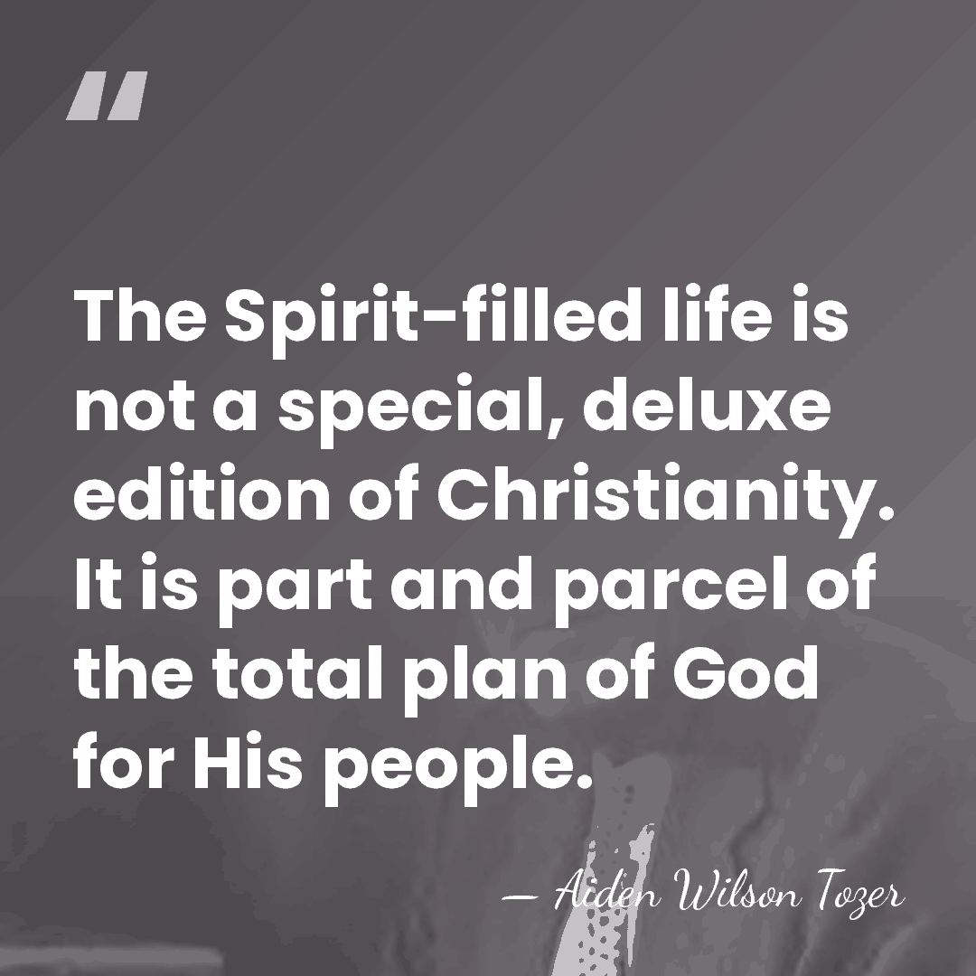 The Spirit-filled life is not a special, deluxe edition of Christianity. It&hellip; - Aiden Wilson Tozer