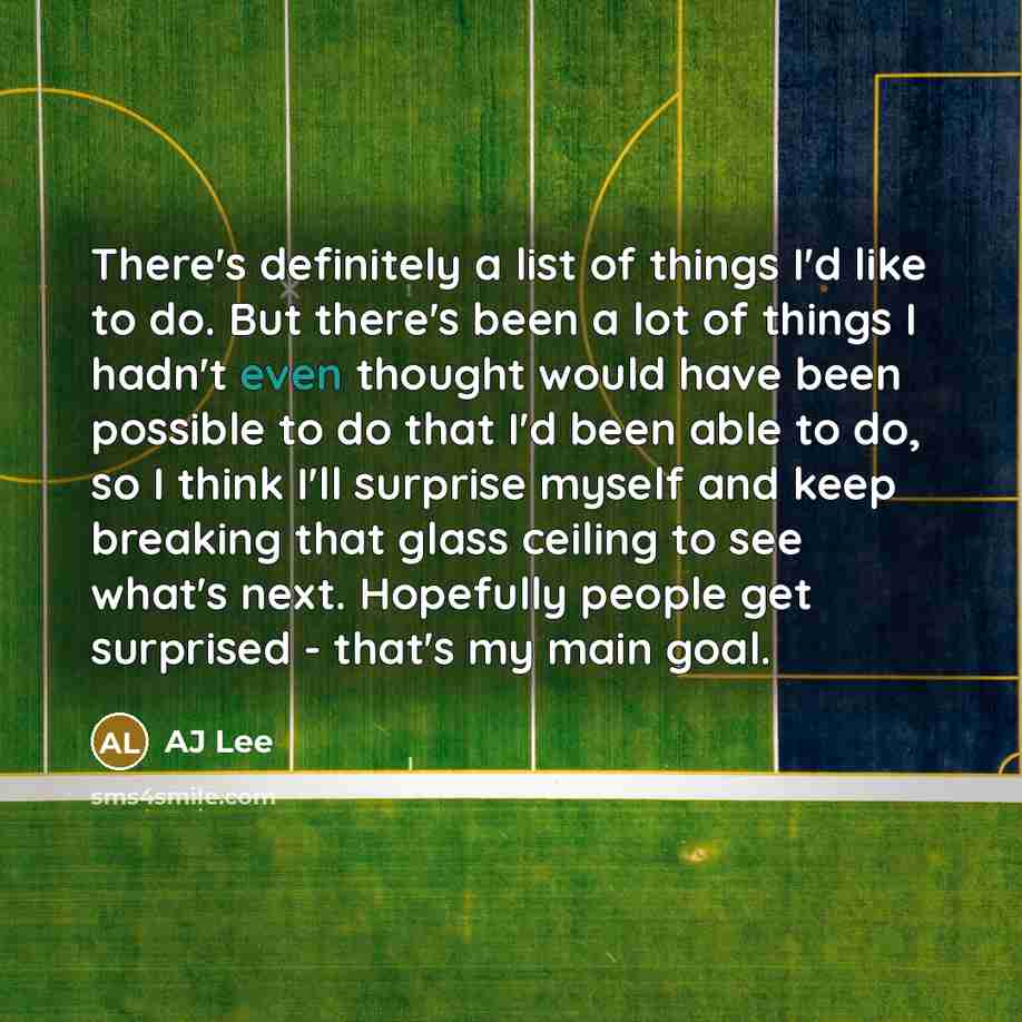 “There's definitely a list of things I'd like to do.…” quote by AJ Lee