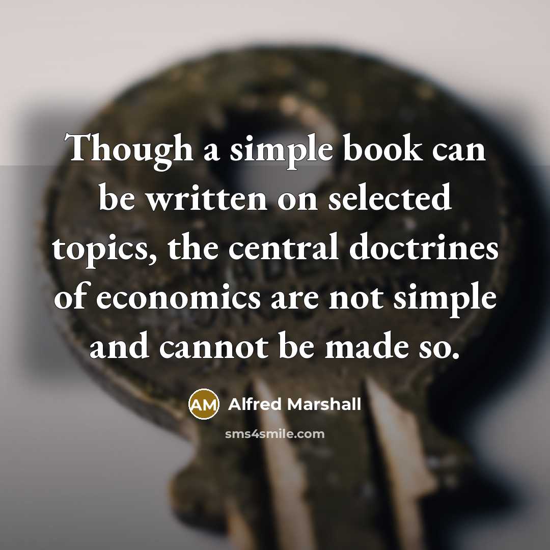 “Though a simple book can be written on selected topics,…” quote by Alfred Marshall