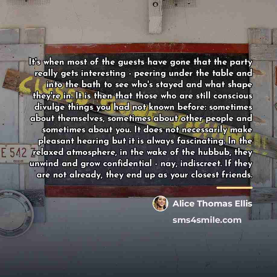 “It's when most of the guests have gone that the…” quote by Alice Thomas Ellis