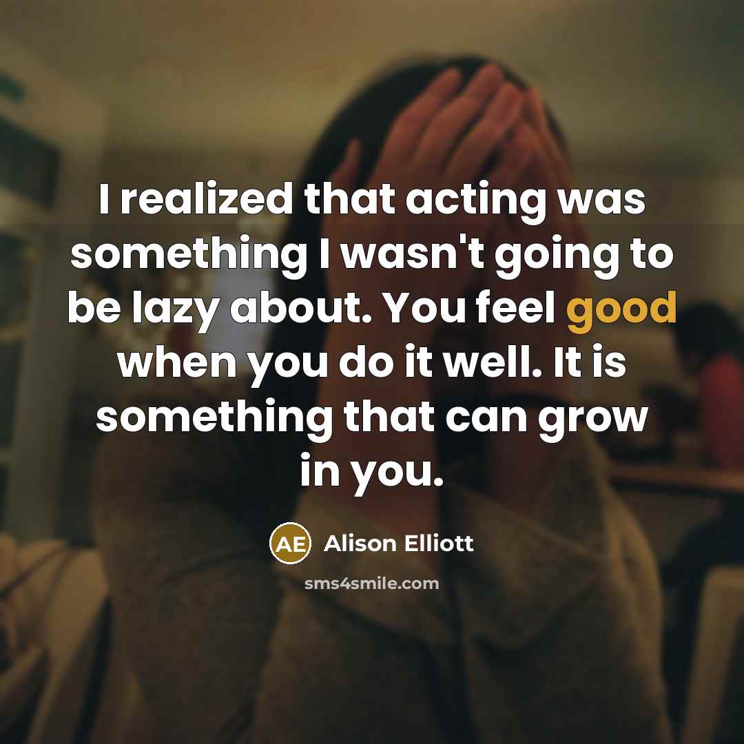“I realized that acting was something I wasn't going to…” quote by Alison Elliott