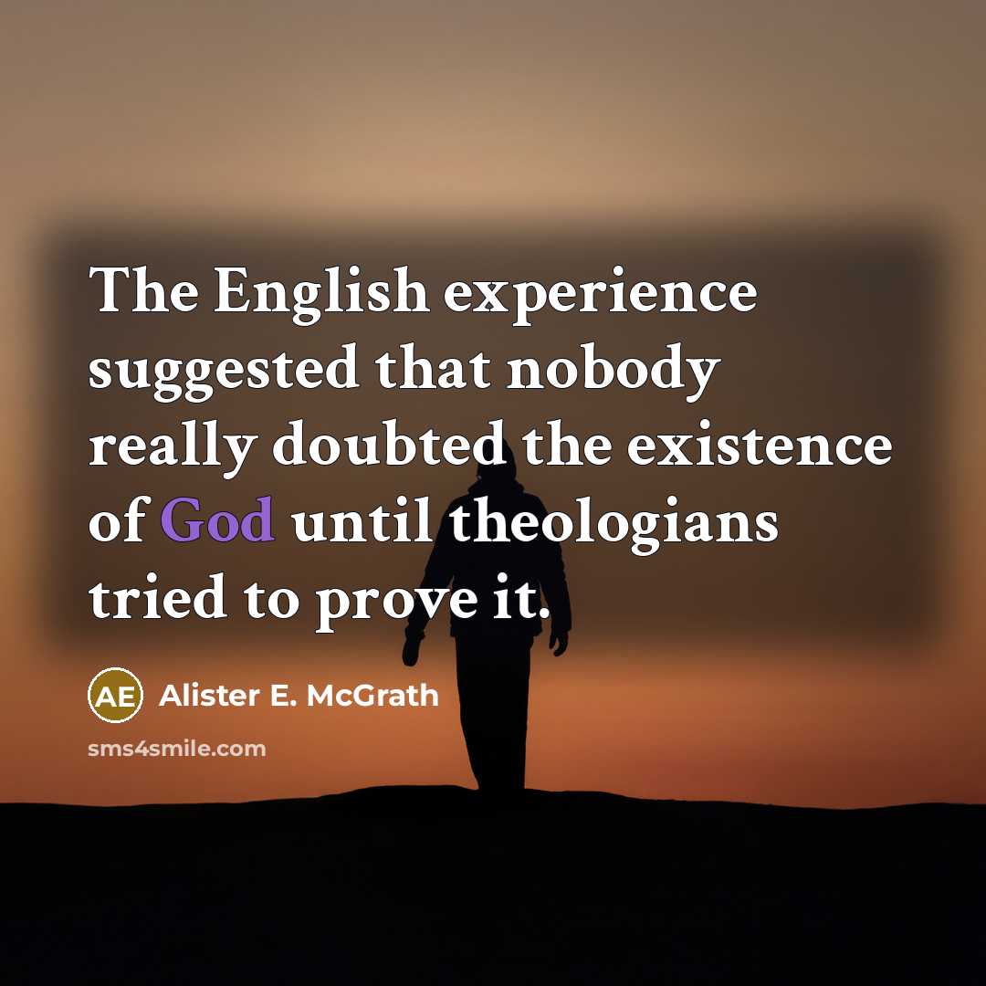 “The English experience suggested that nobody really doubted the existence…” quote by Alister E. McGrath
