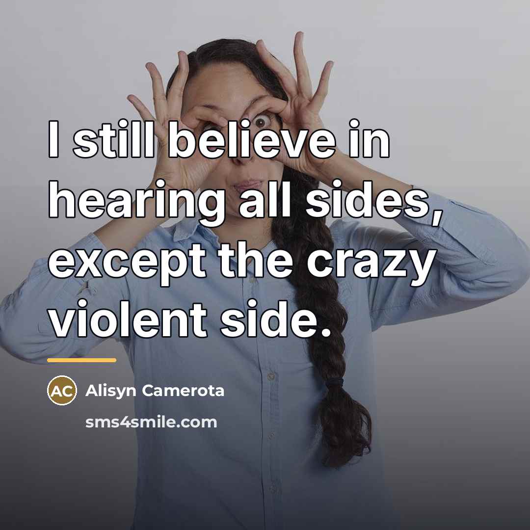 “I still believe in hearing all sides, except the crazy…” quote by Alisyn Camerota