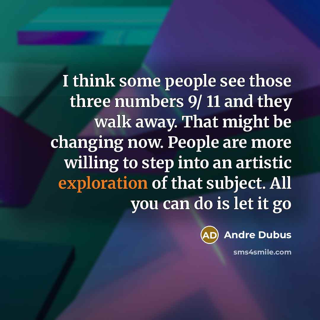 “I think some people see those three numbers 9/ 11…” quote by Andre Dubus