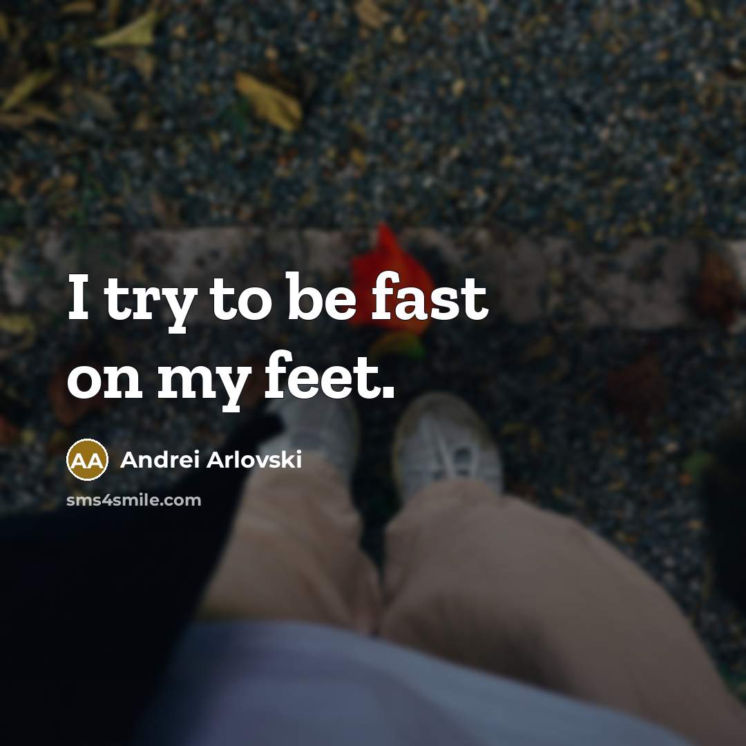 “I try to be fast on my feet.…” quote by Andrei Arlovski