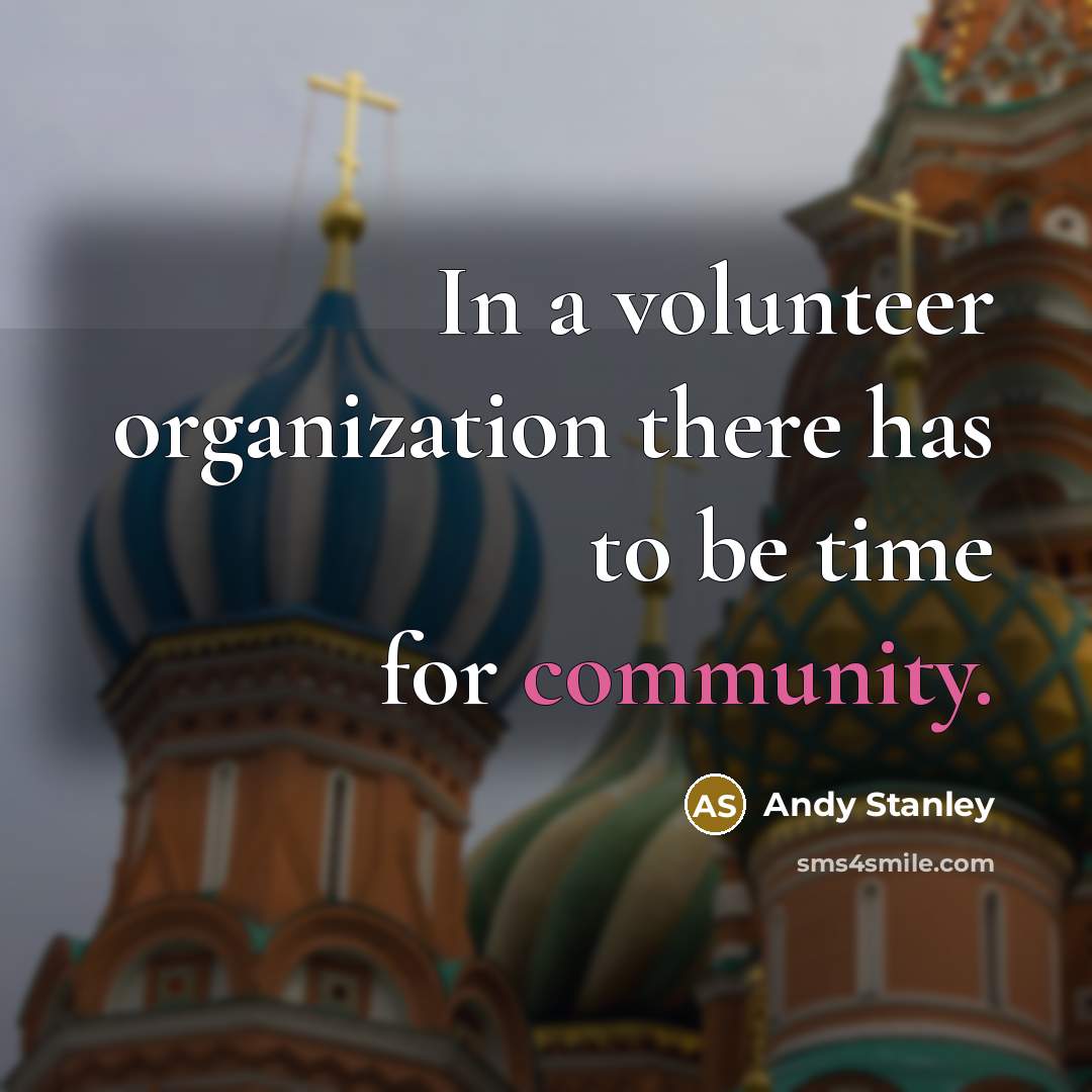 “In a volunteer organization there has to be time for…” quote by Andy Stanley
