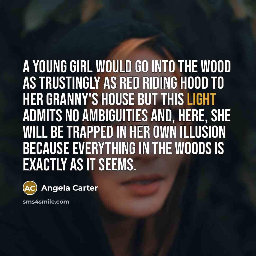 “A young girl would go into the wood as trustingly…” quote by Angela Carter